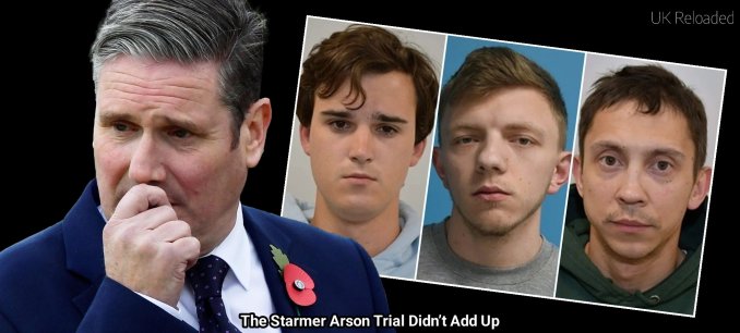 The Starmer Arson Trial Didn’t Add Up